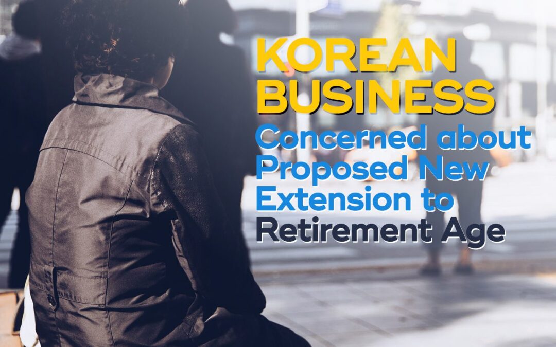 Korean Business Concerned about Proposed New Extension to Retirement Age